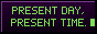 Present day, present time.